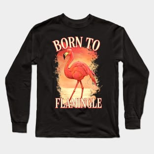 Born to Flamingle Long Sleeve T-Shirt